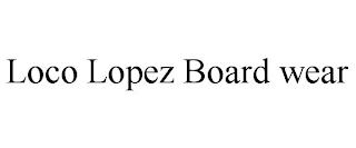 LOCO LOPEZ BOARD WEAR