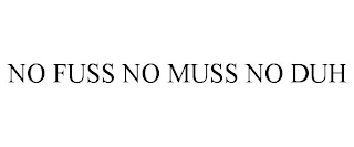 NO FUSS NO MUSS NO DUH trademark