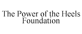 THE POWER OF THE HEELS FOUNDATION trademark