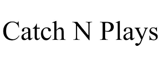 CATCH N PLAYS trademark