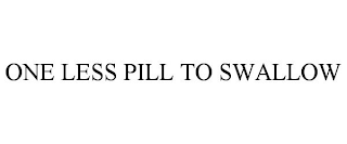 ONE LESS PILL TO SWALLOW trademark