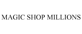 MAGIC SHOP MILLIONS