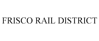 FRISCO RAIL DISTRICT trademark