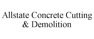 ALLSTATE CONCRETE CUTTING &amp; DEMOLITION trademark