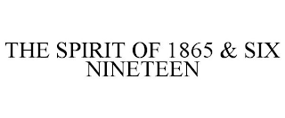 THE SPIRIT OF 1865 & SIX NINETEEN