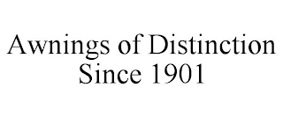 AWNINGS OF DISTINCTION SINCE 1901 trademark