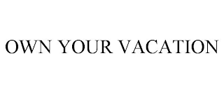 OWN YOUR VACATION trademark