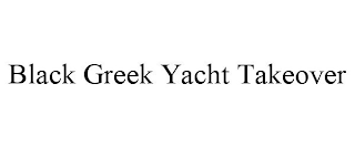 BLACK GREEK YACHT TAKEOVER trademark