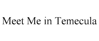 MEET ME IN TEMECULA trademark