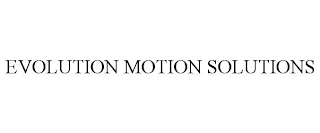 EVOLUTION MOTION SOLUTIONS trademark