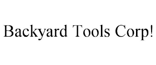 BACKYARD TOOLS CORP! trademark