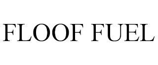 FLOOF FUEL trademark