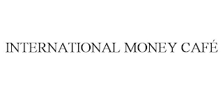 INTERNATIONAL MONEY CAFÉ trademark