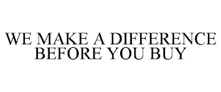 WE MAKE A DIFFERENCE BEFORE YOU BUY trademark