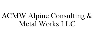 ACMW ALPINE CONSULTING &amp; METAL WORKS LLC trademark