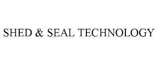 SHED &amp; SEAL TECHNOLOGY trademark