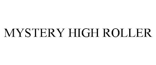 MYSTERY HIGH ROLLER trademark