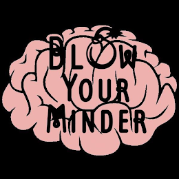 BLOW YOUR MINDER trademark