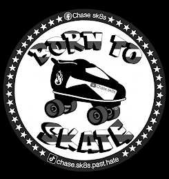 BORN TO SKATE CHASE.SK8S.PAST.HATE CHASE.SK8S CHASE SK8S F trademark