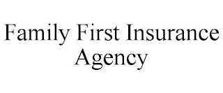 FAMILY FIRST INSURANCE AGENCY trademark