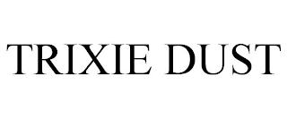 TRIXIE DUST trademark