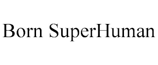 BORN SUPERHUMAN trademark