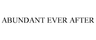 ABUNDANT EVER AFTER trademark