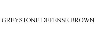 GREYSTONE DEFENSE BROWN trademark