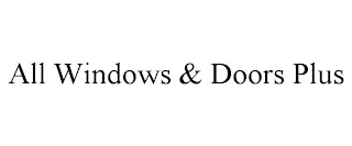 ALL WINDOWS & DOORS PLUS