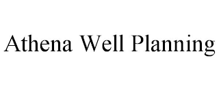 ATHENA WELL PLANNING