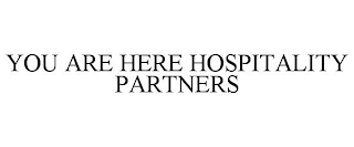 YOU ARE HERE HOSPITALITY PARTNERS