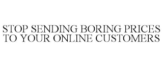 STOP SENDING BORING PRICES TO YOUR ONLINE CUSTOMERS