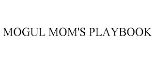 MOGUL MOM'S PLAYBOOK