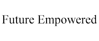 FUTURE EMPOWERED