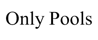 ONLY POOLS