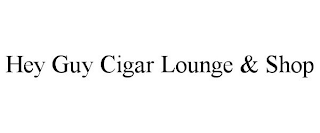HEY GUY CIGAR LOUNGE & SHOP