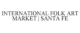 INTERNATIONAL FOLK ART MARKET | SANTA FE