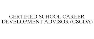 CERTIFIED SCHOOL CAREER DEVELOPMENT ADVISOR (CSCDA)