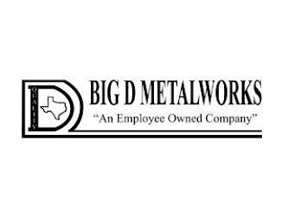 BIG D METALWORKS "AN EMPLOYEE OWNED COMPANY" QUALITY D