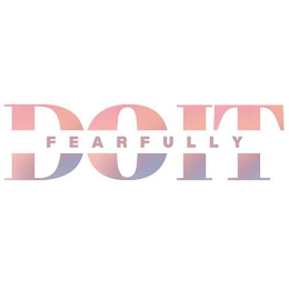 DO IT FEARFULLY