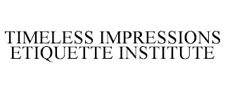 TIMELESS IMPRESSIONS ETIQUETTE INSTITUTE