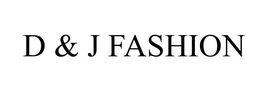 D & J FASHION