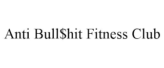 ANTI BULL$HIT FITNESS CLUB