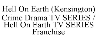 HELL ON EARTH (KENSINGTON) CRIME DRAMA TV SERIES / HELL ON EARTH TV SERIES FRANCHISE
