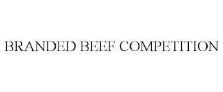 BRANDED BEEF COMPETITION