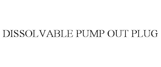 DISSOLVABLE PUMP OUT PLUG