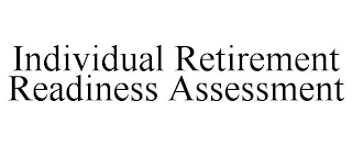 INDIVIDUAL RETIREMENT READINESS ASSESSMENT