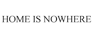 HOME IS NOWHERE