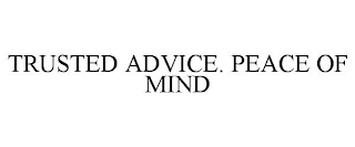 TRUSTED ADVICE. PEACE OF MIND