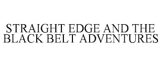 STRAIGHT EDGE AND THE BLACK BELT ADVENTURES